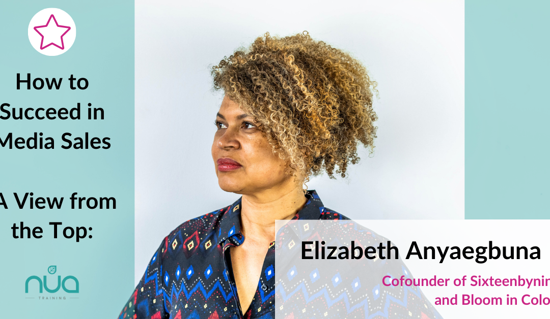 Elizabeth Anyaegbuna, co-founder of Sixteenbynine and Bloom in Colour – Tips from the Top to Succeed in Media Sales (Sept 20)