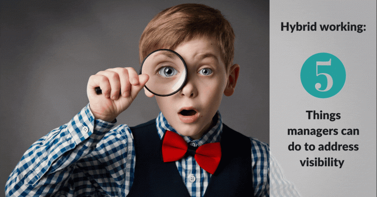 Hybrid Working - 5 Things Managers Can Do to Address Visibility