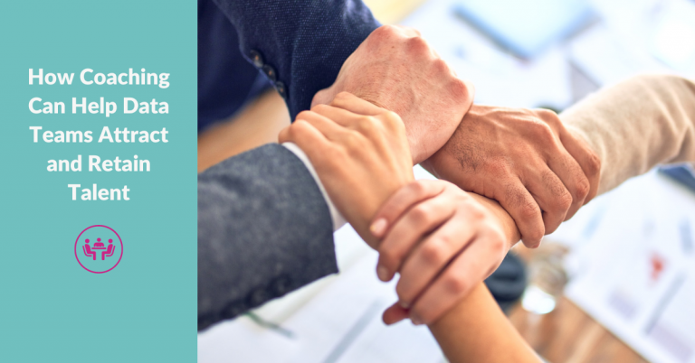 How Coaching Can Help Data Teams Attract and Retain Talent Blog - Data Leadership Coaching London