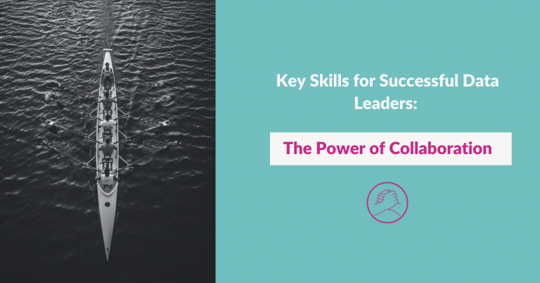 Key Skills for Successful Data Leaders: The Power of Collaboration